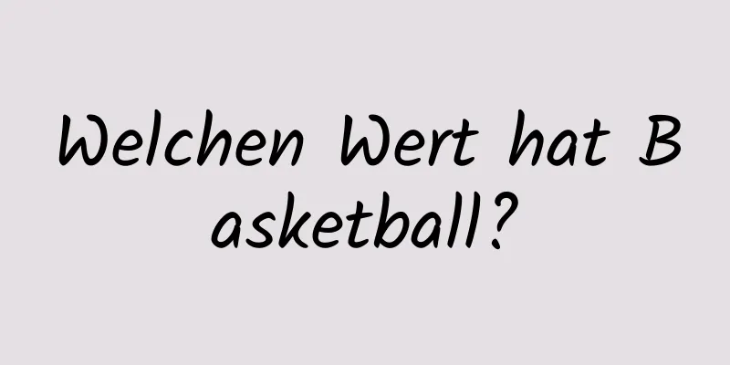 Welchen Wert hat Basketball?