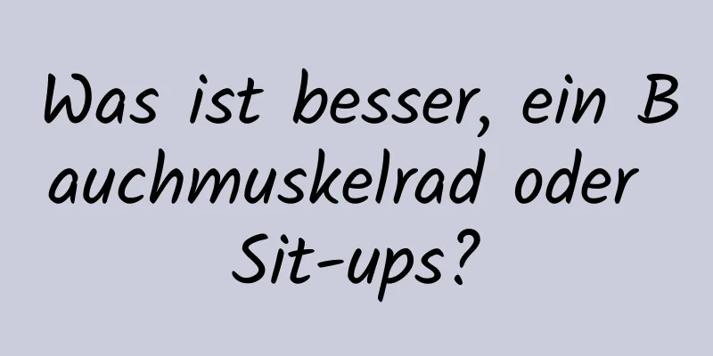 Was ist besser, ein Bauchmuskelrad oder Sit-ups?