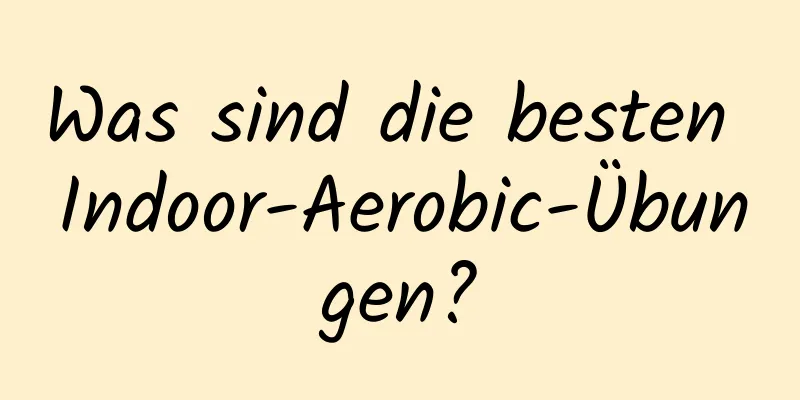 Was sind die besten Indoor-Aerobic-Übungen?