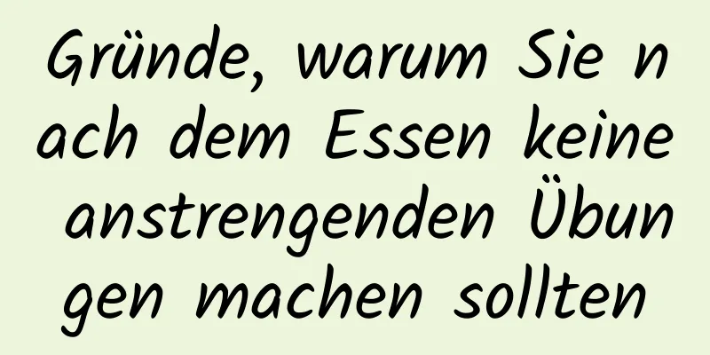 Gründe, warum Sie nach dem Essen keine anstrengenden Übungen machen sollten