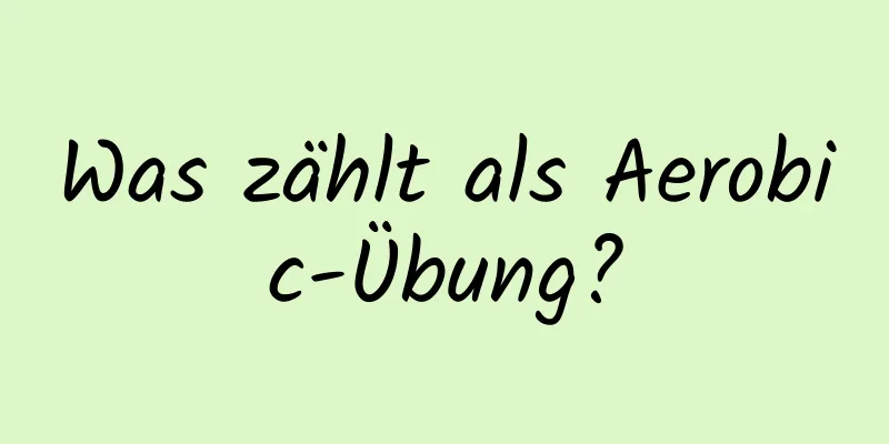 Was zählt als Aerobic-Übung?