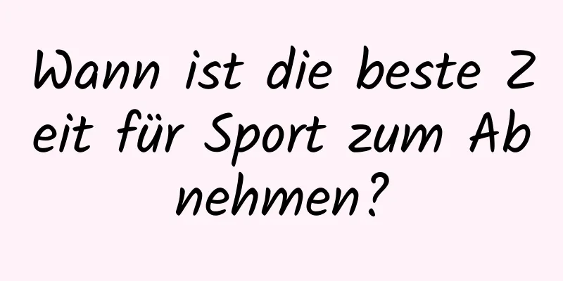 Wann ist die beste Zeit für Sport zum Abnehmen?