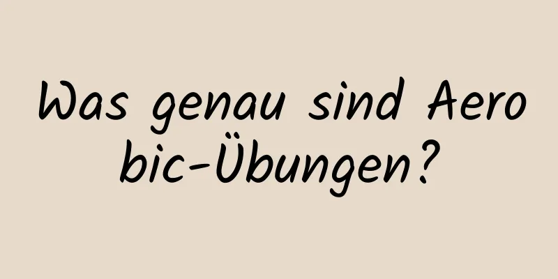 Was genau sind Aerobic-Übungen?