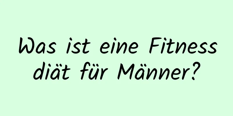 Was ist eine Fitnessdiät für Männer?