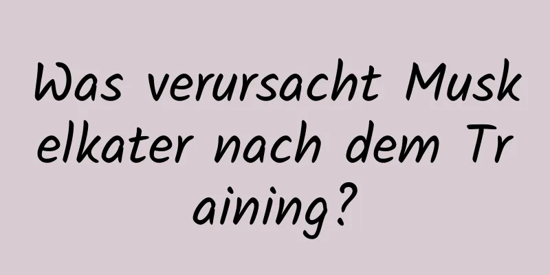 Was verursacht Muskelkater nach dem Training?