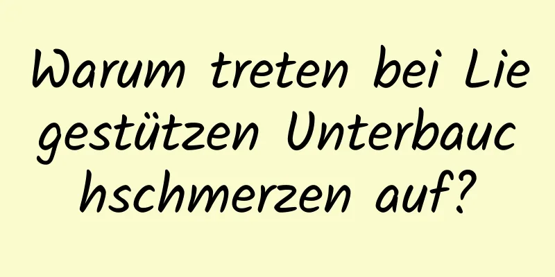 Warum treten bei Liegestützen Unterbauchschmerzen auf?