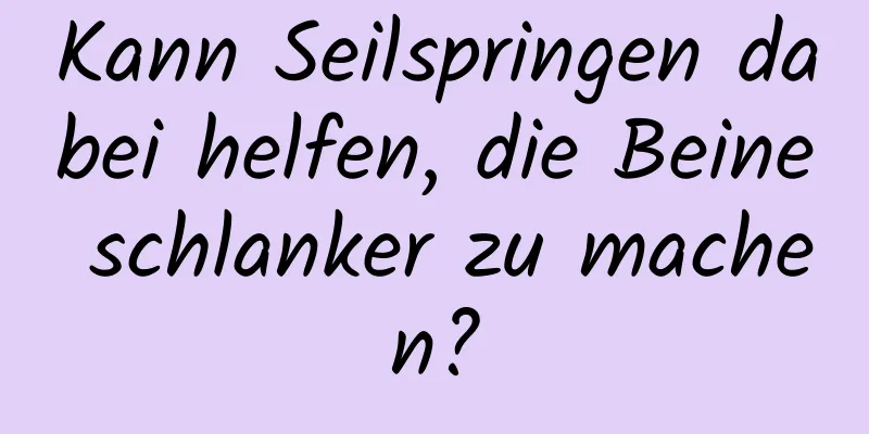 Kann Seilspringen dabei helfen, die Beine schlanker zu machen?