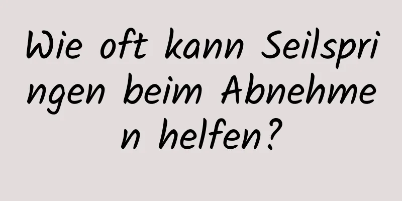 Wie oft kann Seilspringen beim Abnehmen helfen?