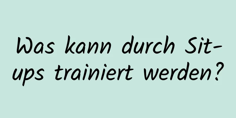 Was kann durch Sit-ups trainiert werden?