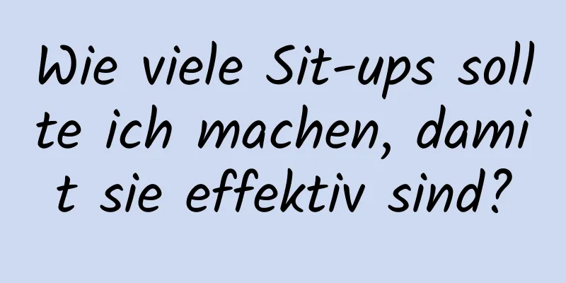 Wie viele Sit-ups sollte ich machen, damit sie effektiv sind?