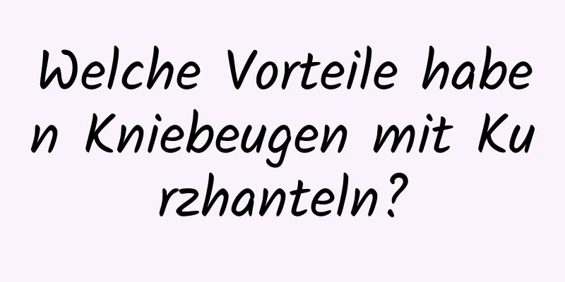 Welche Vorteile haben Kniebeugen mit Kurzhanteln?