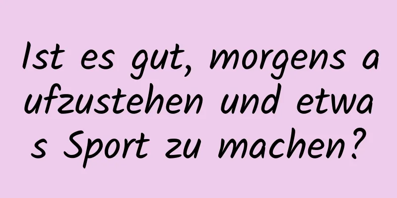 Ist es gut, morgens aufzustehen und etwas Sport zu machen?