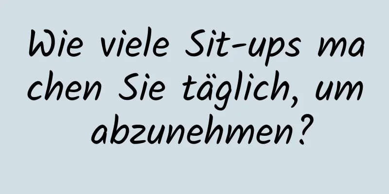 Wie viele Sit-ups machen Sie täglich, um abzunehmen?