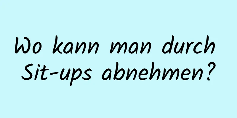 Wo kann man durch Sit-ups abnehmen?