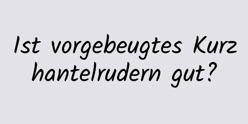 Ist vorgebeugtes Kurzhantelrudern gut?