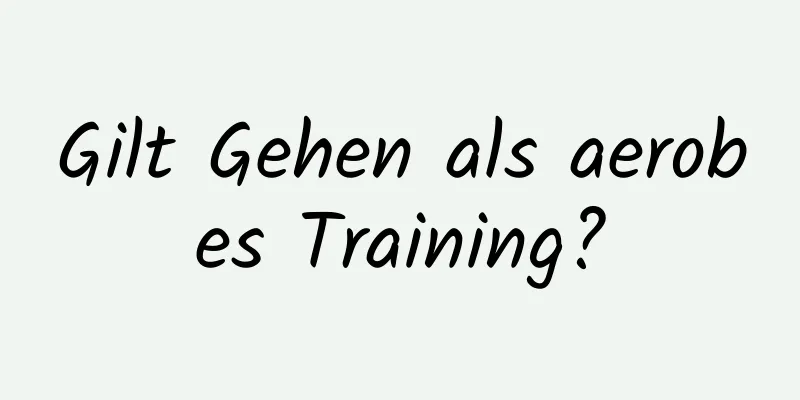 Gilt Gehen als aerobes Training?