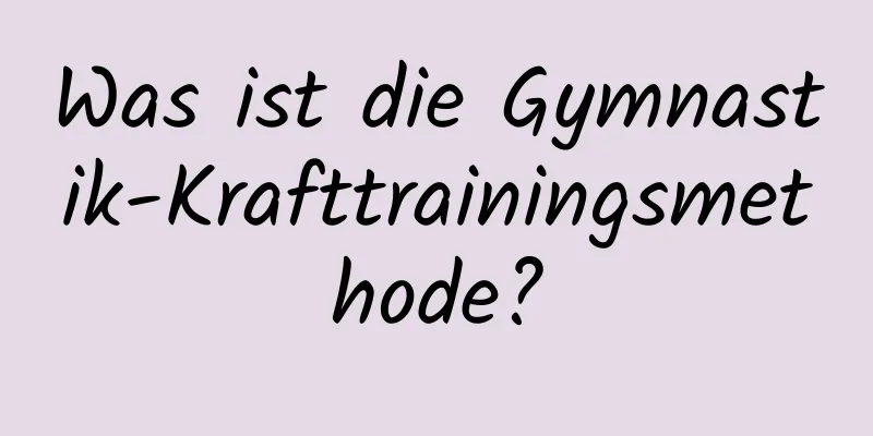 Was ist die Gymnastik-Krafttrainingsmethode?