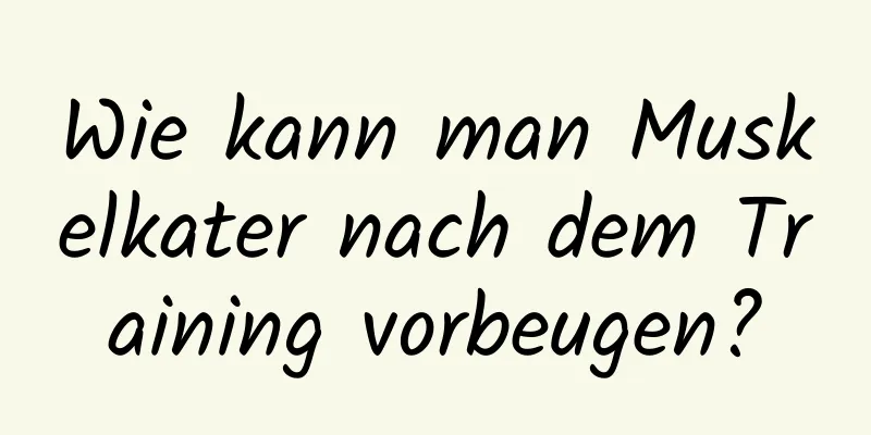 Wie kann man Muskelkater nach dem Training vorbeugen?