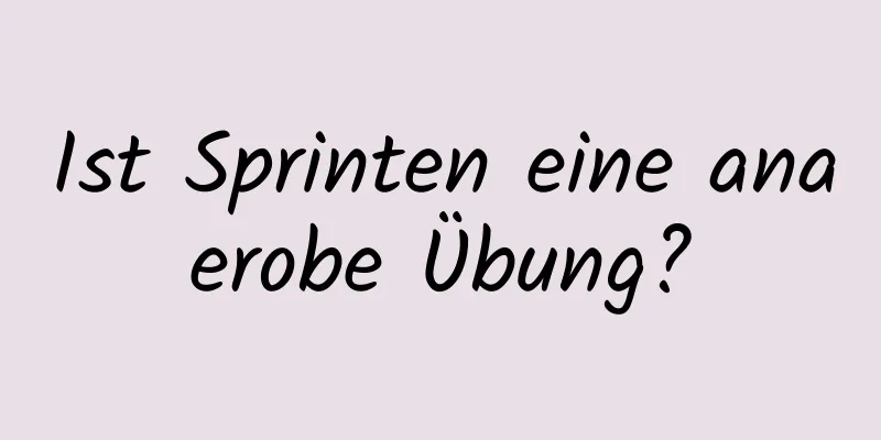 Ist Sprinten eine anaerobe Übung?