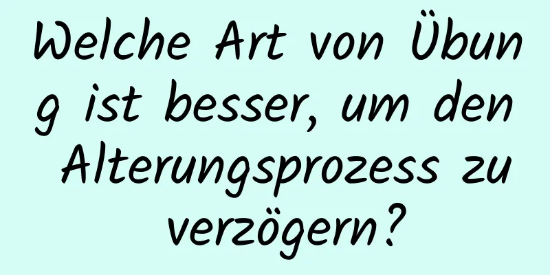 Welche Art von Übung ist besser, um den Alterungsprozess zu verzögern?