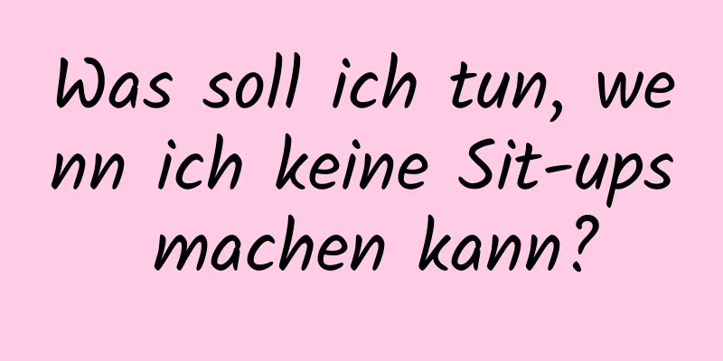 Was soll ich tun, wenn ich keine Sit-ups machen kann?