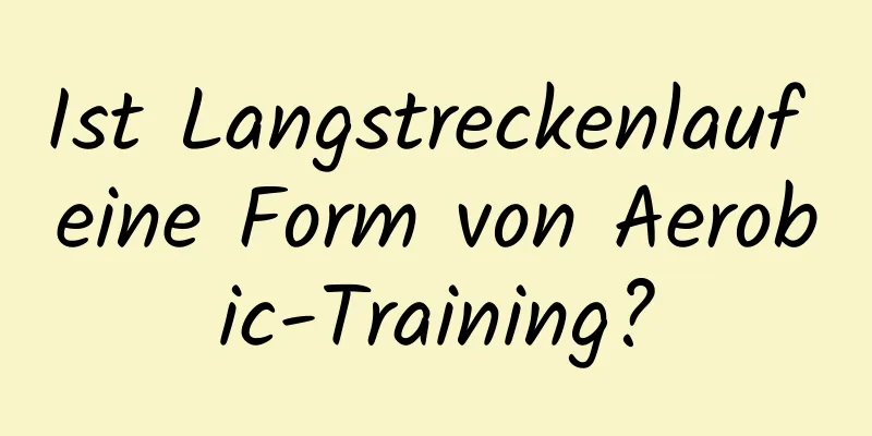 Ist Langstreckenlauf eine Form von Aerobic-Training?