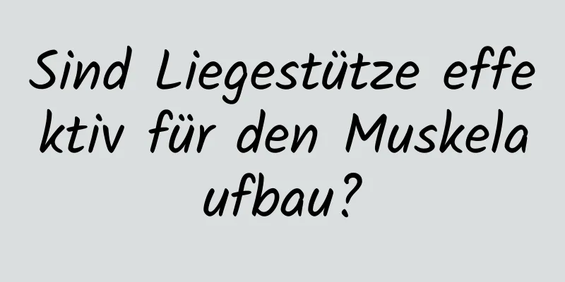 Sind Liegestütze effektiv für den Muskelaufbau?