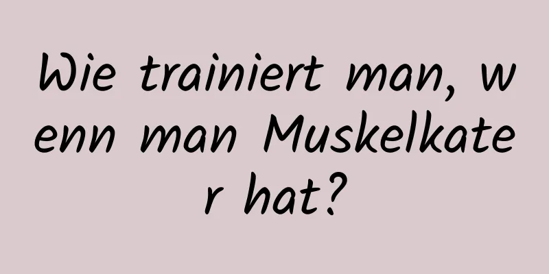 Wie trainiert man, wenn man Muskelkater hat?