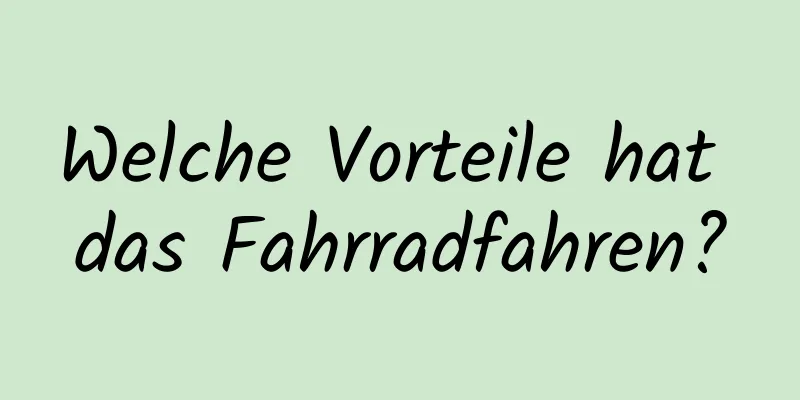 Welche Vorteile hat das Fahrradfahren?