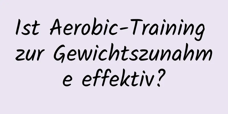 Ist Aerobic-Training zur Gewichtszunahme effektiv?