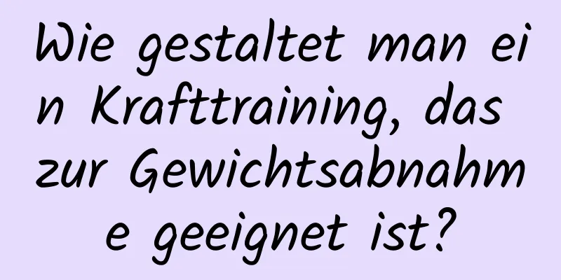 Wie gestaltet man ein Krafttraining, das zur Gewichtsabnahme geeignet ist?