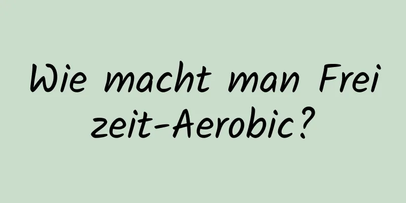 Wie macht man Freizeit-Aerobic?