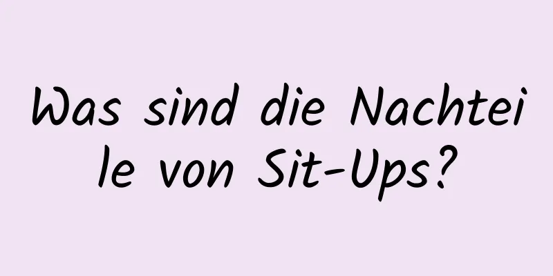 Was sind die Nachteile von Sit-Ups?