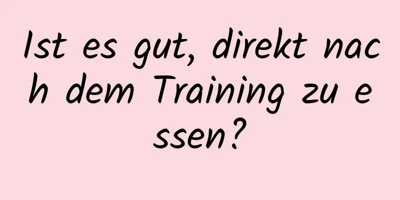 Ist es gut, direkt nach dem Training zu essen?