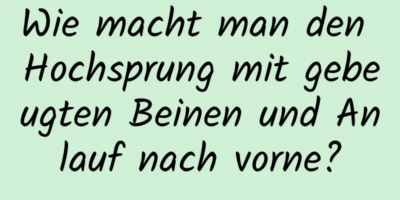 Wie macht man den Hochsprung mit gebeugten Beinen und Anlauf nach vorne?