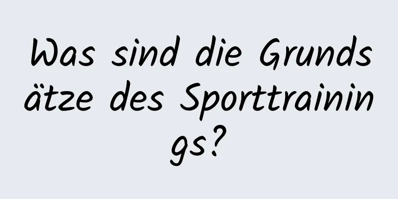 Was sind die Grundsätze des Sporttrainings?