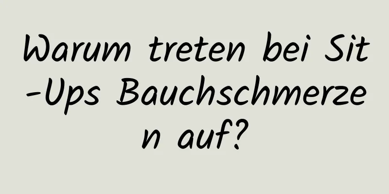 Warum treten bei Sit-Ups Bauchschmerzen auf?