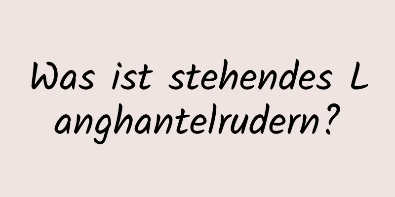 Was ist stehendes Langhantelrudern?