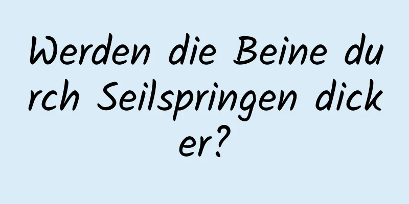 Werden die Beine durch Seilspringen dicker?