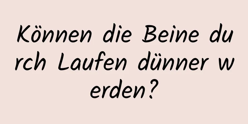 Können die Beine durch Laufen dünner werden?