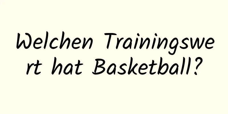 Welchen Trainingswert hat Basketball?