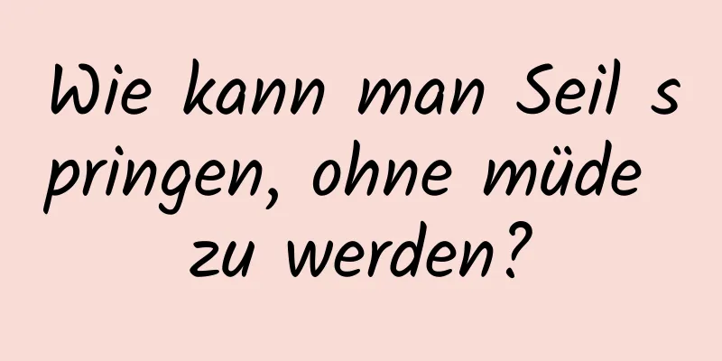 Wie kann man Seil springen, ohne müde zu werden?