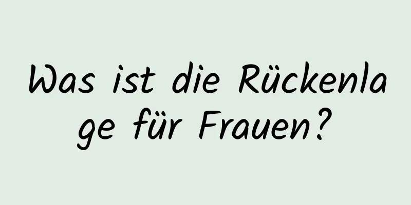 Was ist die Rückenlage für Frauen?