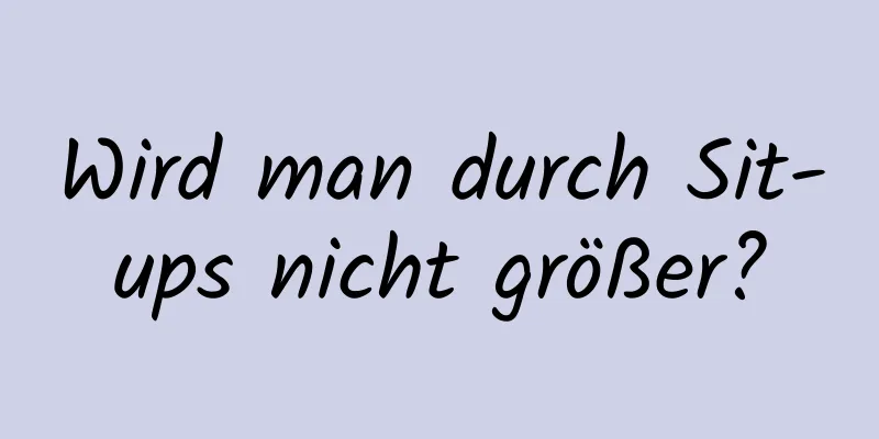 Wird man durch Sit-ups nicht größer?