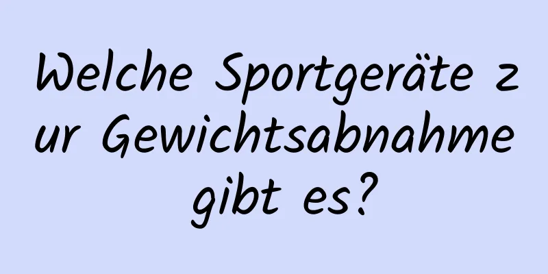 Welche Sportgeräte zur Gewichtsabnahme gibt es?