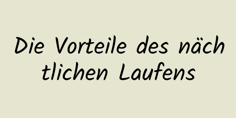 Die Vorteile des nächtlichen Laufens