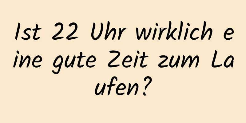 Ist 22 Uhr wirklich eine gute Zeit zum Laufen?