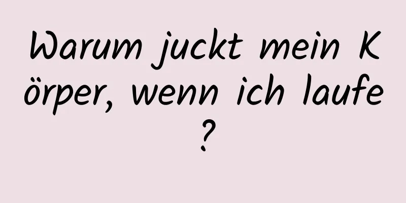 Warum juckt mein Körper, wenn ich laufe?