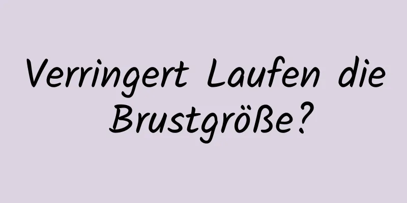 Verringert Laufen die Brustgröße?