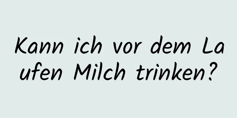 Kann ich vor dem Laufen Milch trinken?